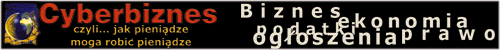 Cyberbiznes - Og�lnopolski serwis gospodarczy
